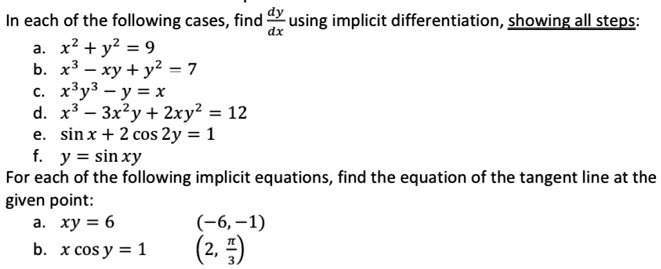 Solved In Each Of The Following Cases Find Using Implicit Differentiation Showing All Steps X2 Y2 9 X3 Xy Y2 7 Xy Y X X3 3xly 2xy 12 Sin X