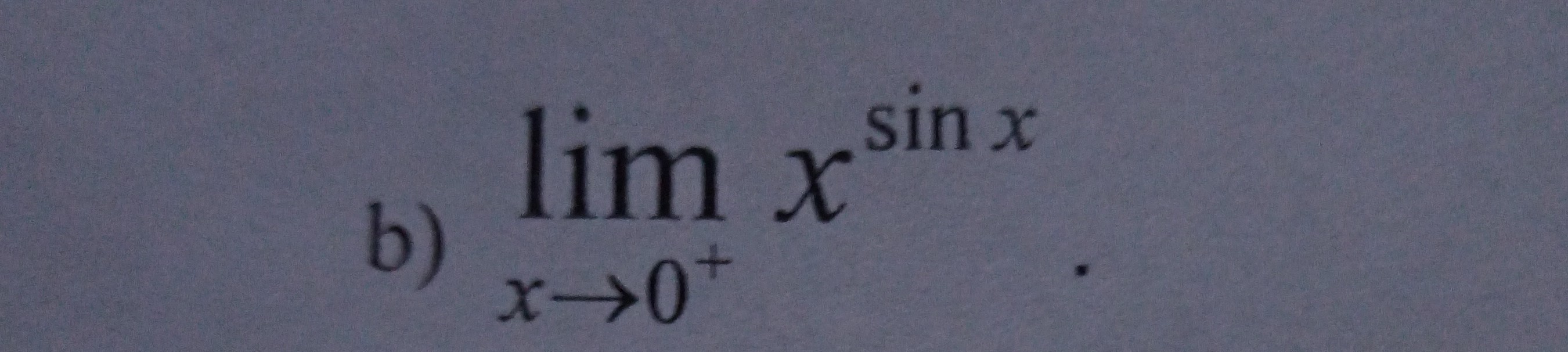 b) limx → 0^+ x^sin x