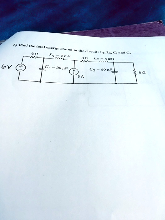 6) Find the total energy stored in the circuit: L1, L2, C1 and C2
6V
6?
L1 = 2 mH
3?
L2 = 4 mH
C1 = 20 µF
C2 = 50 µF
6?
3 A