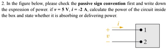 2. In the figure below, please check the passive sign convention first ...
