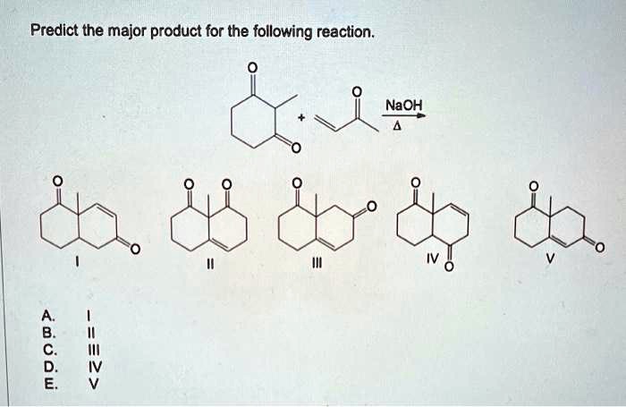 SOLVED: Predict the major product for the following reaction NaOH A. B ...