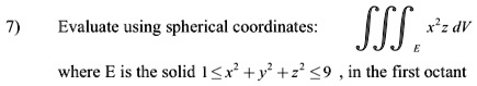 evaluate using spherical coordinates sss r dv 2 9 in the first octant where e is the solid 54 35216