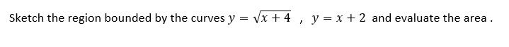 sketch the region bounded by the curves y vx 4 y x 2 and evaluate the area 91722