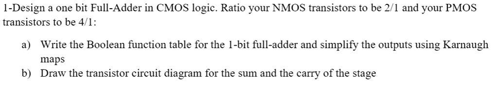 Design a one-bit Full-Adder in CMOS logic. Ratio your NMOS transistors ...