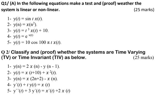 Solved Q1 A In The Following Equations Make A Test And Proof Weather The System Is Linear Or Non Linear 25 Marks 1 Y T Sin T X T Y N X N Y T 1