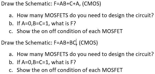Draw the Schematic: F=AB+C+A, (CMOS) a. How many MOSFETS do you need to ...