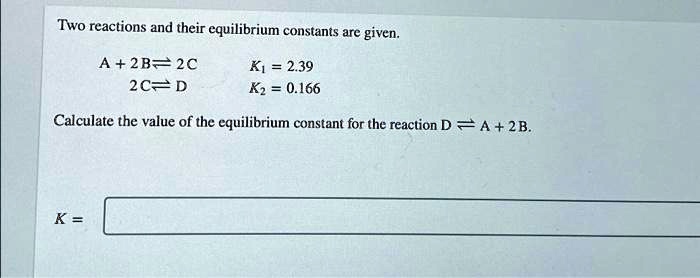 SOLVED: Two reactions and their equilibrium constants are given: A + 2B ...