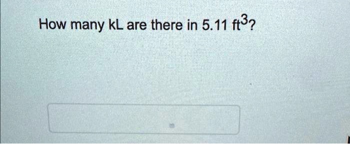 How many kL are there in 5.11  ft^3?