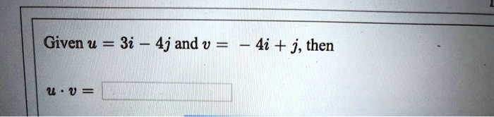 given u 3i 4j and v 4i j then u 04578