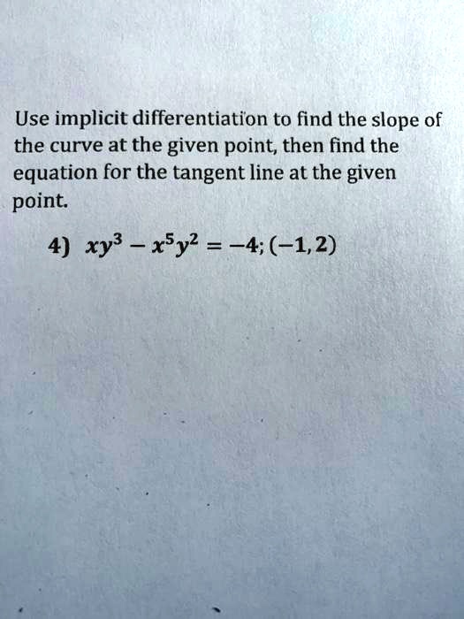 SOLVED: Use implicit differentiation to find the slope of the curve at ...