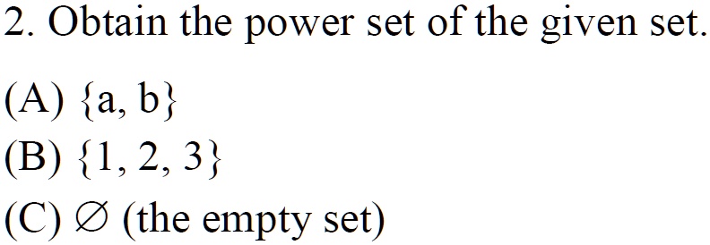 SOLVED: 2. Obtain The Power Set Of The Given Set (A) A, B (B) 1,2, 3 (C ...