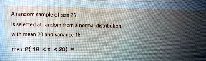Random Pic Normal Size SOLVED: A random sample of size 25 is selected at random from a normal ...