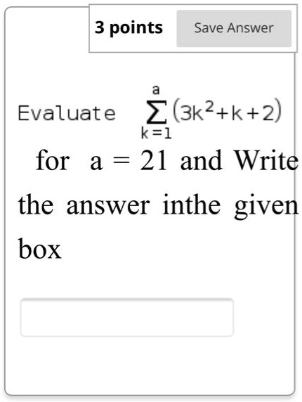 Evaluate ∑k=1^a (3k^2 + k + 2) for a = 21 and Write the answer in the given box