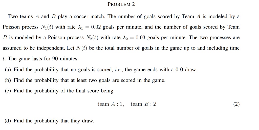 SOLVED PROBLEM 2 Two teams A and B play a soccer match. The number of