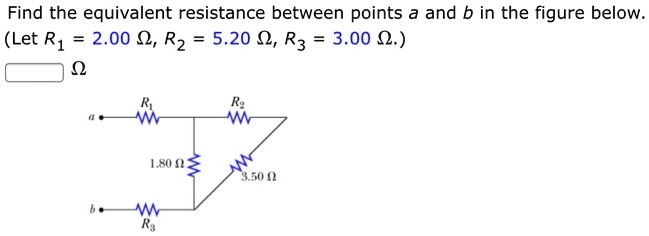Find the equivalent resistance between points a and b in the figure below.
(Let R1 = 2.00 ?, R2 = 5.20 ?, R3 = 3.00 ?.)
?