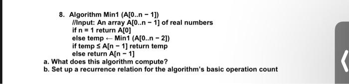8. Algorithm Min1 (A[0..n - 1]) //Input: An array A[0..n - 1] of real ...