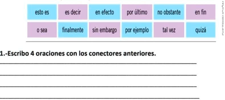 escribo 4 oraciones con los conectores anteriores ayudddaaa esto es es decir en efecto por ultimo no obstante en fin 0 sea finalmente sin embargo por ejemplo tal vez quiza 1 escribo 4 oracio 89334