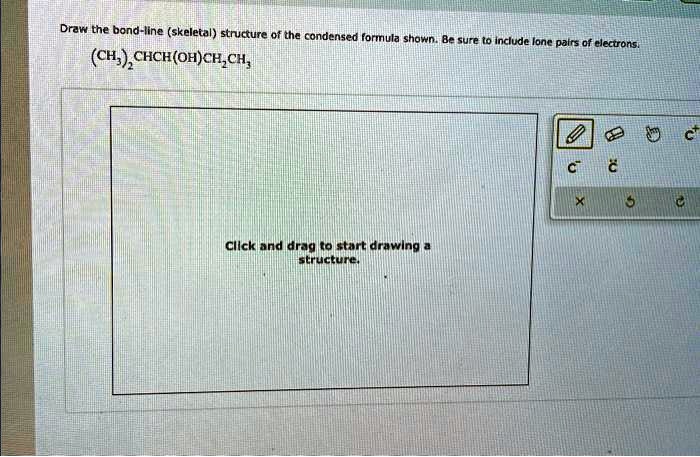 Text: Draw the bond-line skeletal structure of the condensed formula ...