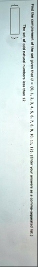 find the complement of the set given that u 0 1 2 3 4 5 6 7 8 9 10 11 12 enter your answers as a comma separated list the set of odd natural numbers less than 12 37123