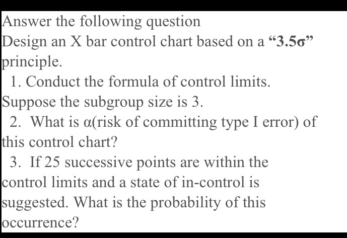 answer the following question design an x bar control chart based on a ...