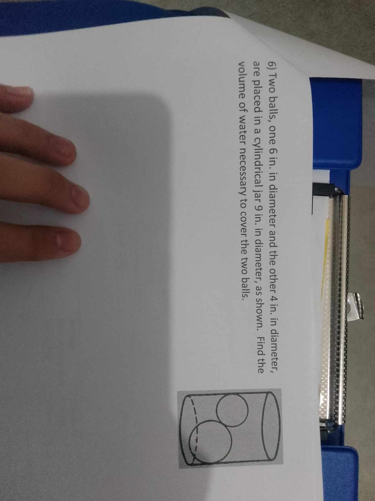 6) Two balls, one 6 in. in diameter and the other 4 in. in diameter ...