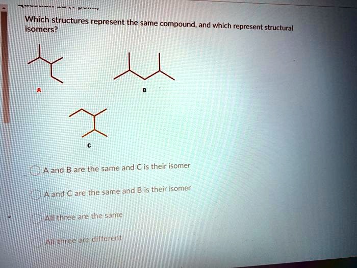 SOLVED: Which structures represent the same compound; and which are ...