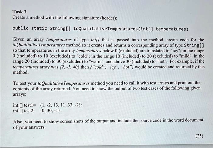 SOLVED: Task 3: Create a method with the following signature (header ...