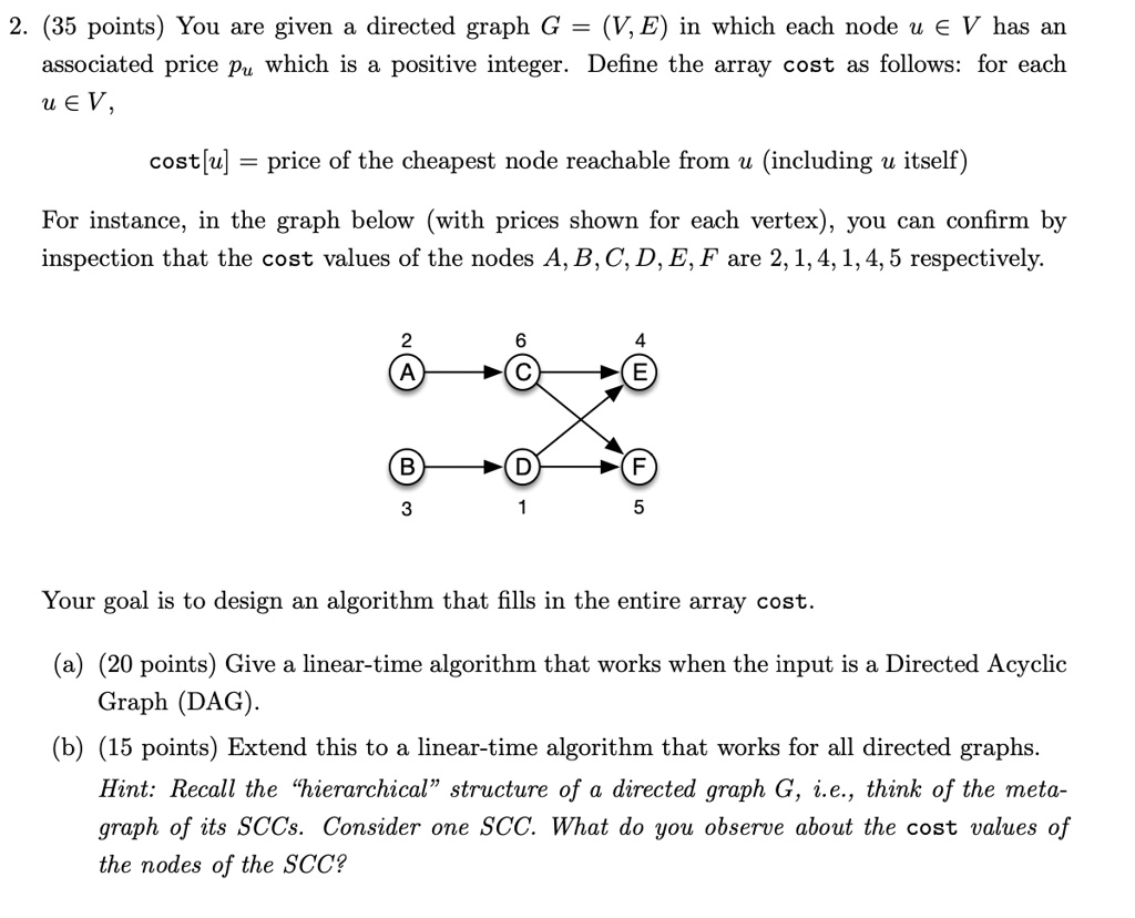 SOLVED: You need to answer: 1. Describe your algorithm clearly in English.  2. Give pseudocode. 3. Argue correctness. 4. Give the best upper bound that you  can for the running time. Please