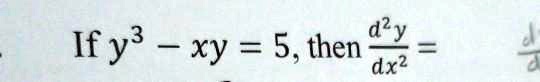 If y^3 - xy = 5, then (d^2y)/(dx^2) =