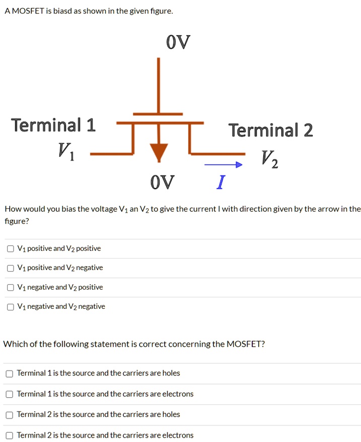 SOLVED A MOSFET is biased as shown in the given figure. 0V Terminal 1