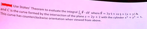 Solved Use Stokes Theorem To Evaluate The Integral âˆ® F Â· Dr Where C Is The Curve Formed By