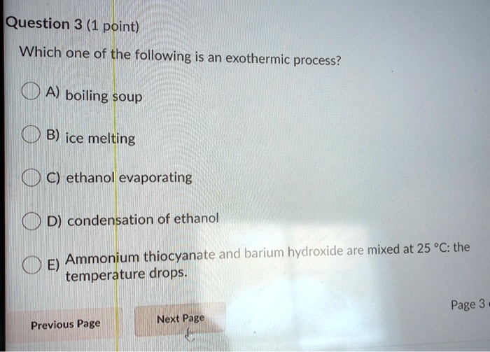 SOLVED Question 3 (1 point) Which one of the following is an exothermic process? A) boiling