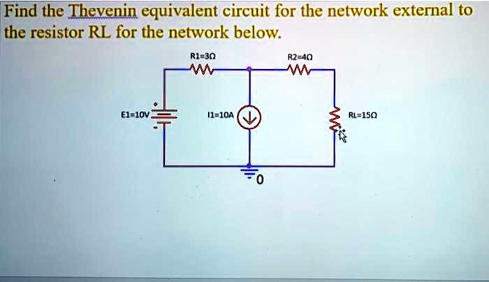 Find the Thevenin equivalent circuit for the network external to the resistor RL for the network below.
R1=3? R2=4?
E1=10V I1=10A RL=15?
0