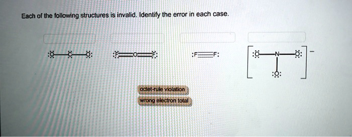 Each of the following structures is invalid. Identify the error in each case.
octet-rule violation
wrong electron total
