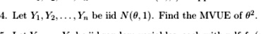 4. Let Y1, Y2, …, Yn be iid N(0, 1). Find the MVUE of θ^2.