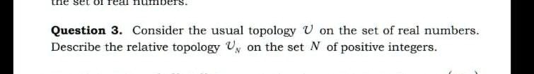SOLVED: SCL 0I Question 3 Consider the usual topology on the set of SOLVED: SCL 0I Question 3 Consider the usual topology on the set of