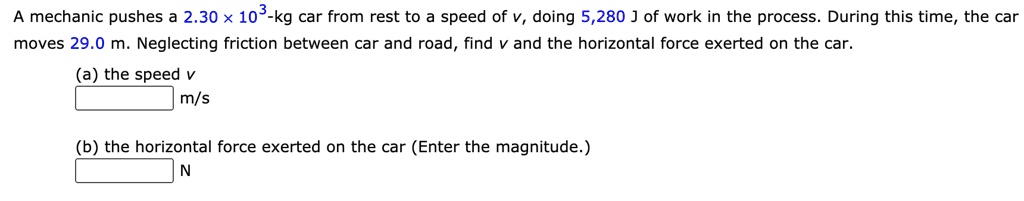 SOLVED: A mechanic pushes a 2.30 x 103-kg car from rest to a speed of V ...