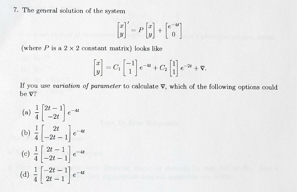 Solved The General Solution Of The System 1 R Z O Where P Is A 2 X 2 Constant Matrix Looks Like X O 5 E C Hj 2t V If You Use Variation Of Parameter