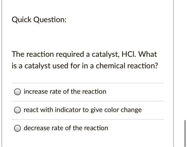 SOLVED Quick Question The reaction required a catalyst; HCI What is a