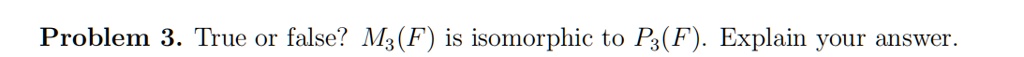 problem 3 true or false mzf is isomorphic to psf explain your answer 37118