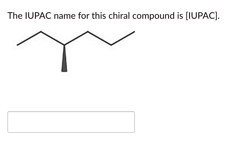 SOLVED The IUPAC name for this chiral compound is [IUPAC]. The IUPAC