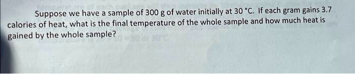 Suppose we have a sample of 300 g of water initially at 30...