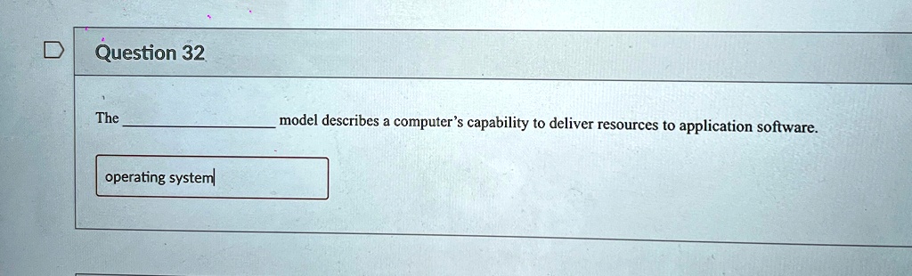 question 32 the  model describes a computers capability to deliver resources to application software operating system 53926