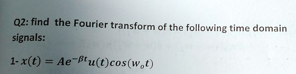 SOLVED: Find the Fourier transform of the following time domain signals ...