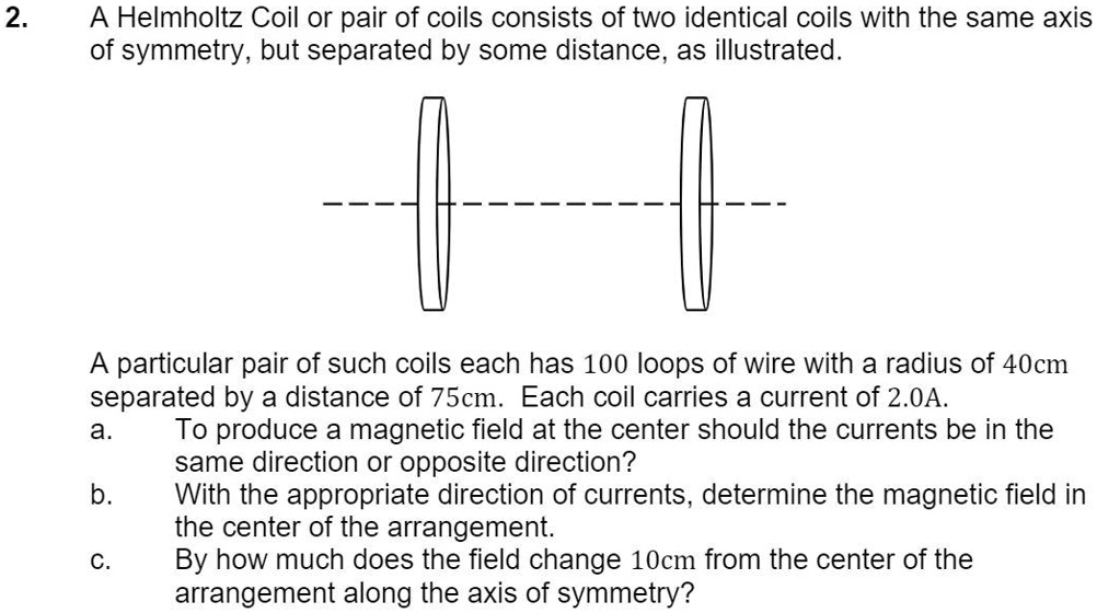 SOLVED: A Helmholtz Coil Or Pair Of Coils Consists Of Two Identical ...