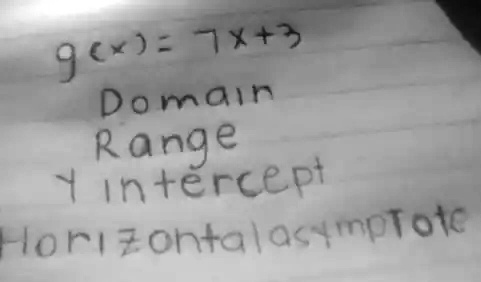 g(x) = 7x + 3
Domain
Range
Y intercept
Horizontal asymptote