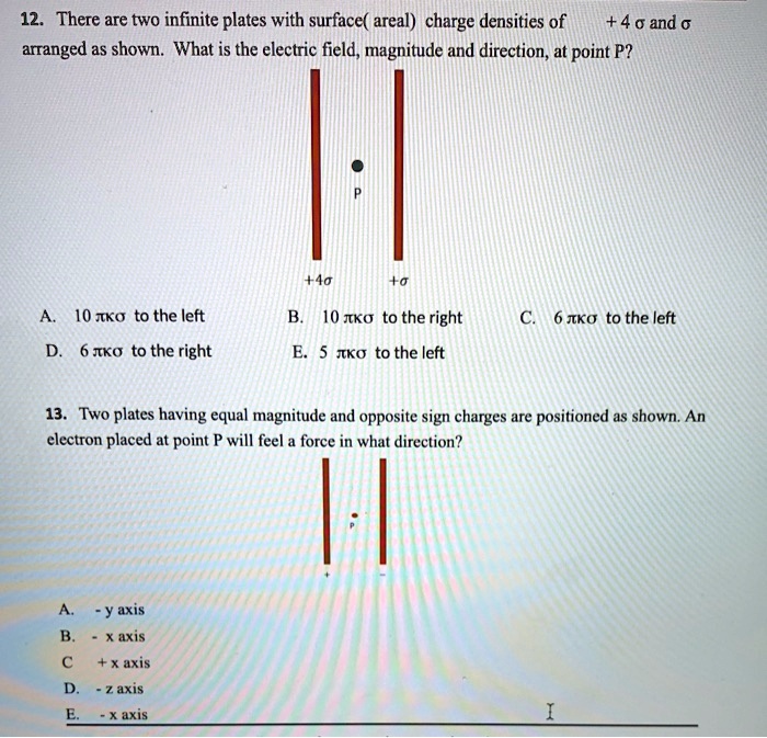 12 there are two infinite plates with surfacearealcharge densities of 4and arranged as shown what is the electric fieldmagnitude and direction at point p 40 a a10ka to the left b10ko to the  37566