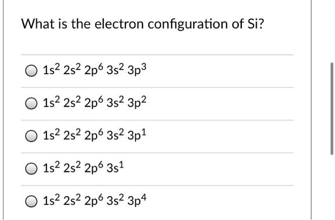Solved What Is The Electron Configuration Of Si 1s2 2s2 2p6 3s2 3p2
