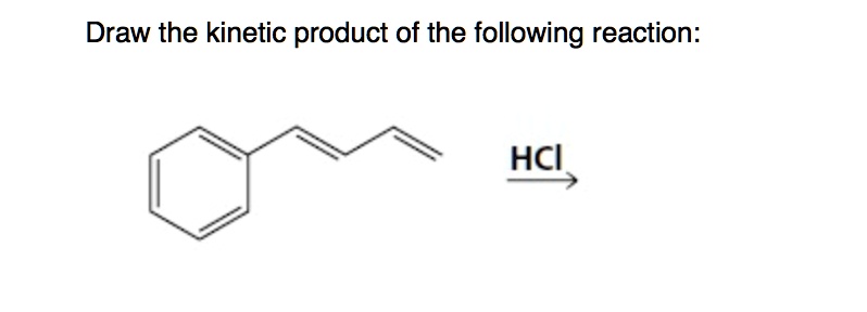 SOLVED: Draw the kinetic product of the following reaction: HCI