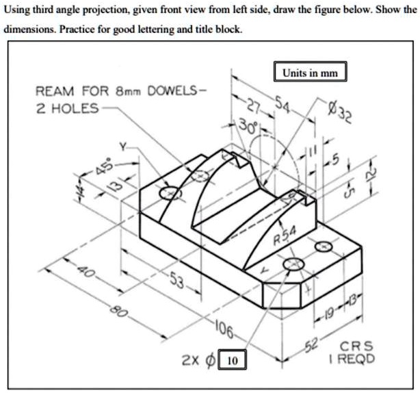 SOLVED: Text: Hand Drawing Using third angle projection, given a front ...